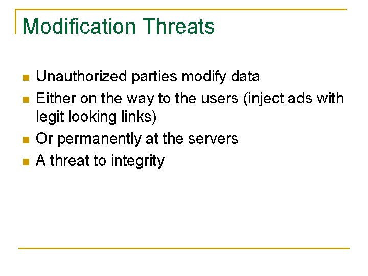 Modification Threats n n Unauthorized parties modify data Either on the way to the