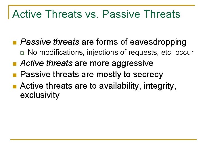 Active Threats vs. Passive Threats n Passive threats are forms of eavesdropping q n