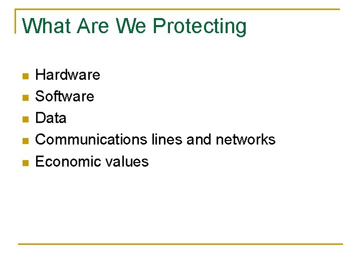 What Are We Protecting n n n Hardware Software Data Communications lines and networks