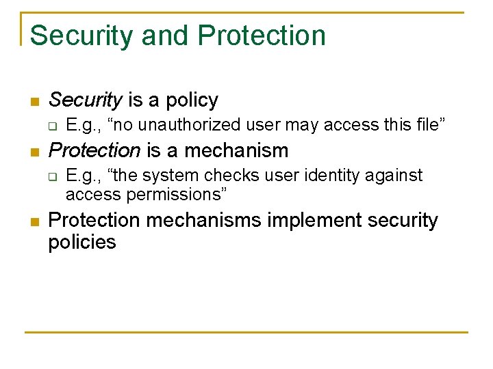 Security and Protection n Security is a policy q n Protection is a mechanism