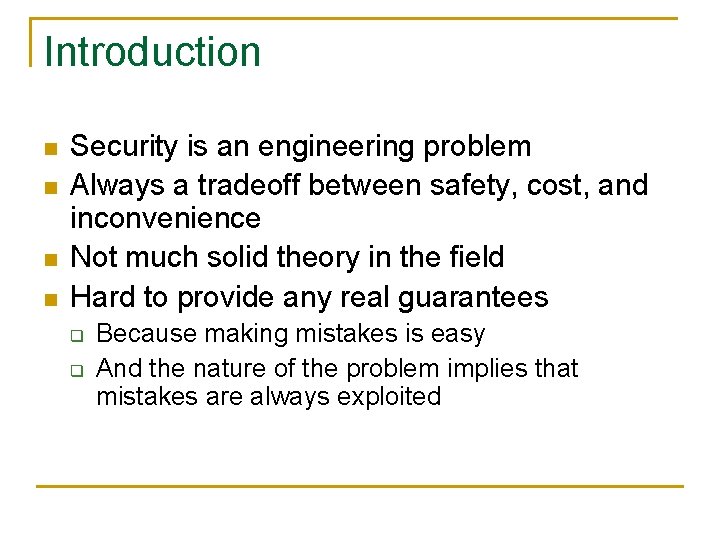 Introduction n n Security is an engineering problem Always a tradeoff between safety, cost,