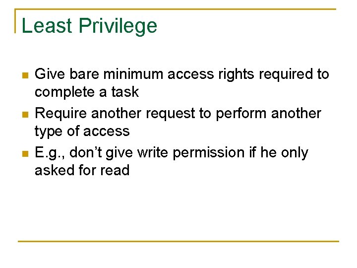 Least Privilege n n n Give bare minimum access rights required to complete a