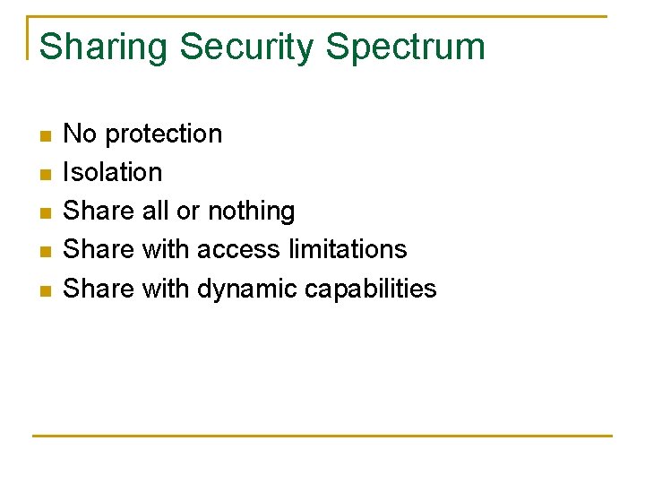 Sharing Security Spectrum n n n No protection Isolation Share all or nothing Share