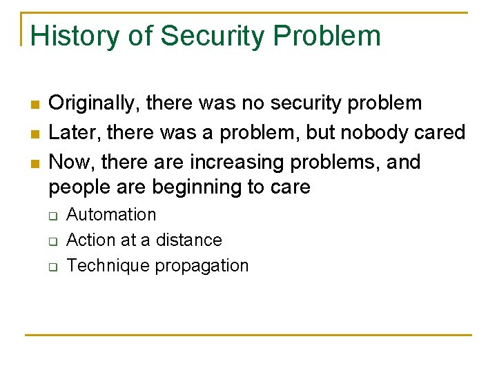 History of Security Problem n n n Originally, there was no security problem Later,