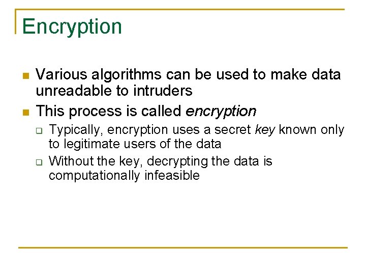 Encryption n n Various algorithms can be used to make data unreadable to intruders