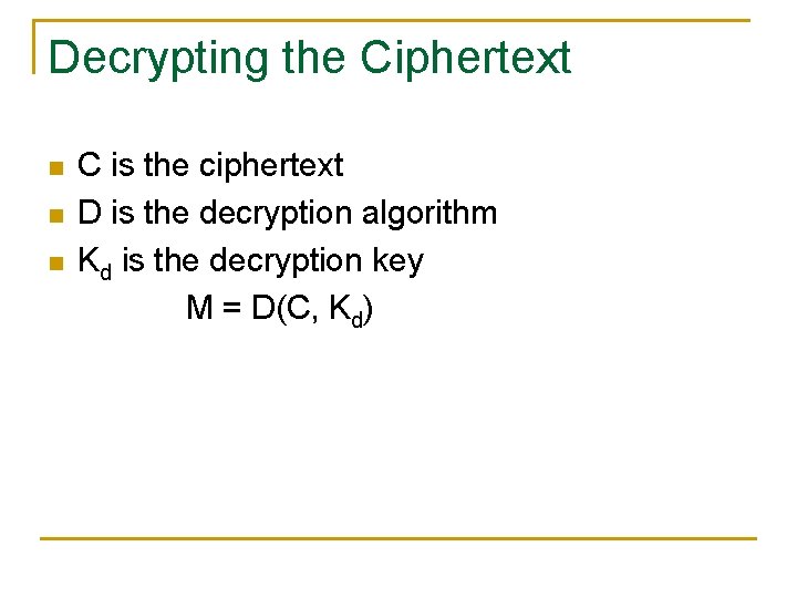 Decrypting the Ciphertext n n n C is the ciphertext D is the decryption