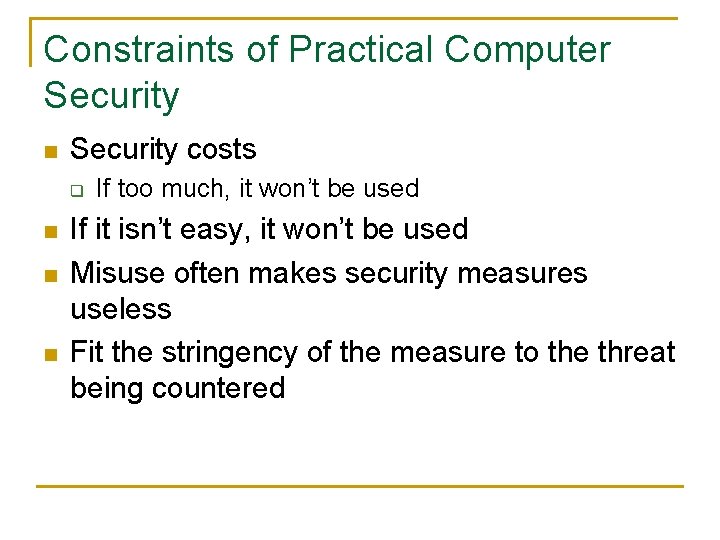 Constraints of Practical Computer Security n Security costs q n n n If too