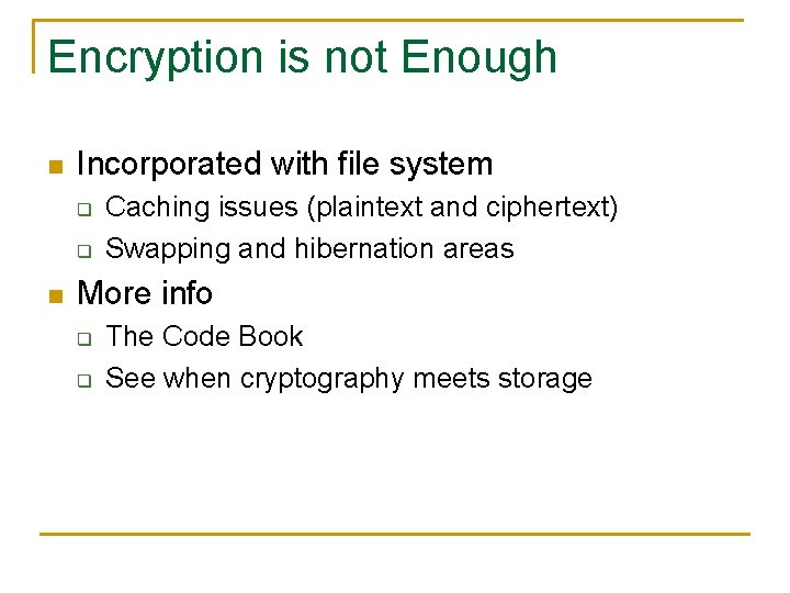 Encryption is not Enough n Incorporated with file system q q n Caching issues