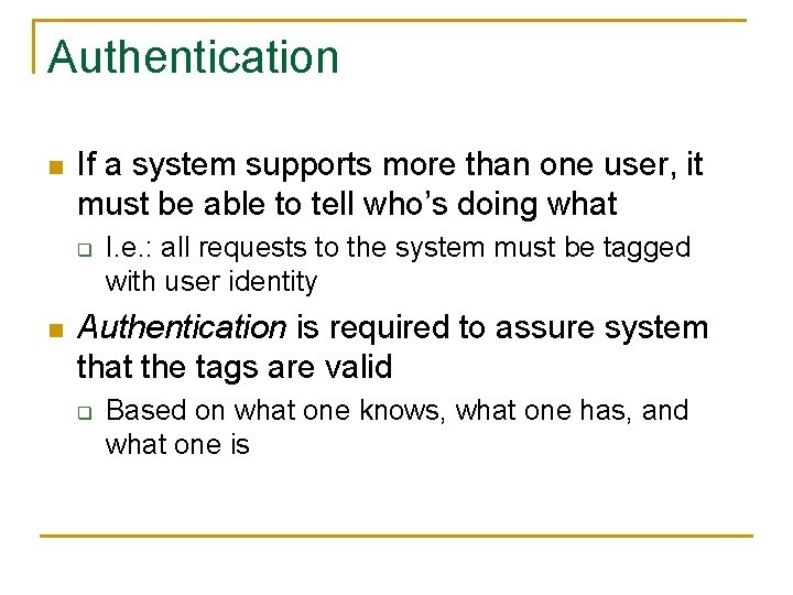 Authentication n If a system supports more than one user, it must be able