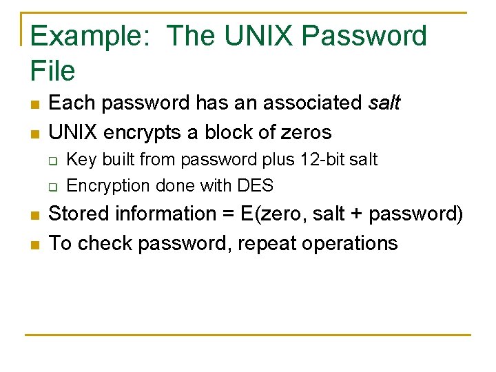 Example: The UNIX Password File n n Each password has an associated salt UNIX