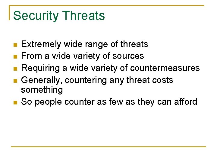 Security Threats n n n Extremely wide range of threats From a wide variety