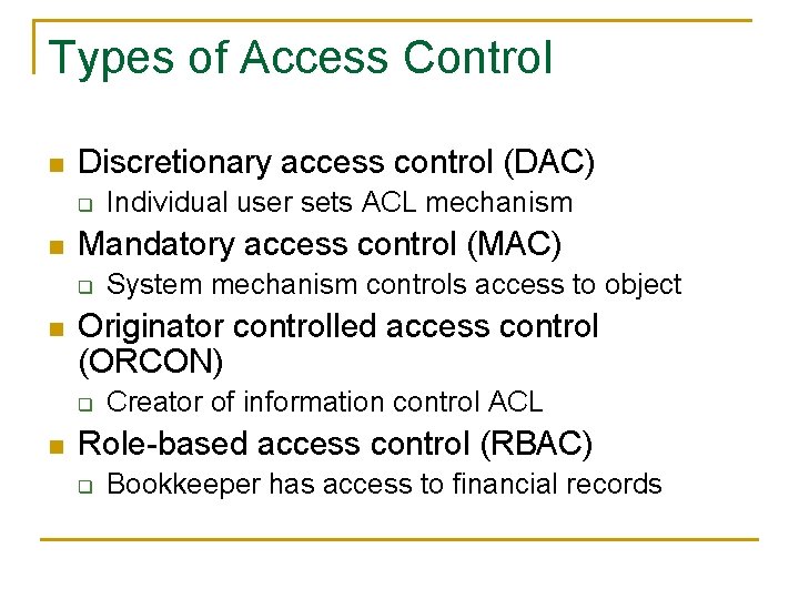 Types of Access Control n Discretionary access control (DAC) q n Mandatory access control