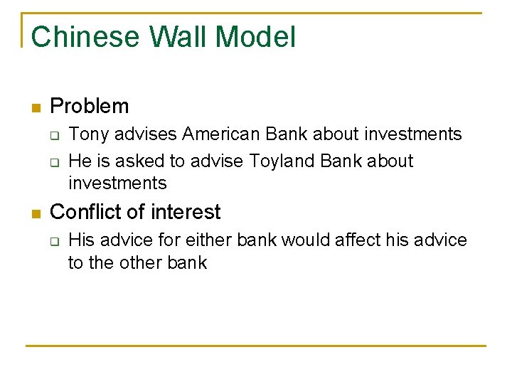 Chinese Wall Model n Problem q q n Tony advises American Bank about investments