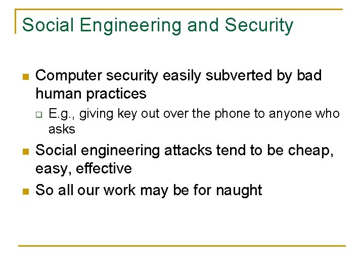 Social Engineering and Security n Computer security easily subverted by bad human practices q