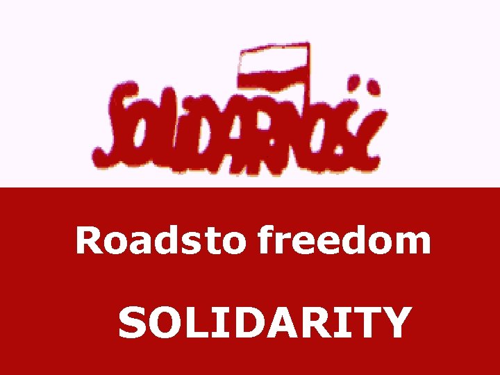 Roads to freedom SOLIDARITY 