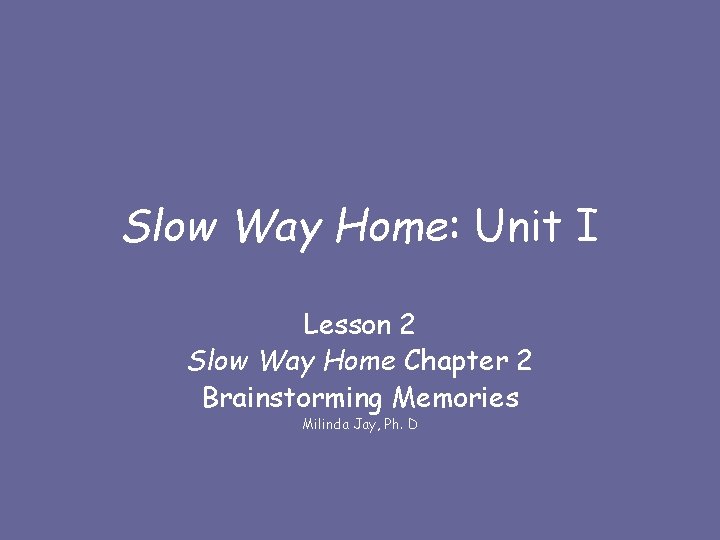 Slow Way Home: Unit I Lesson 2 Slow Way Home Chapter 2 Brainstorming Memories