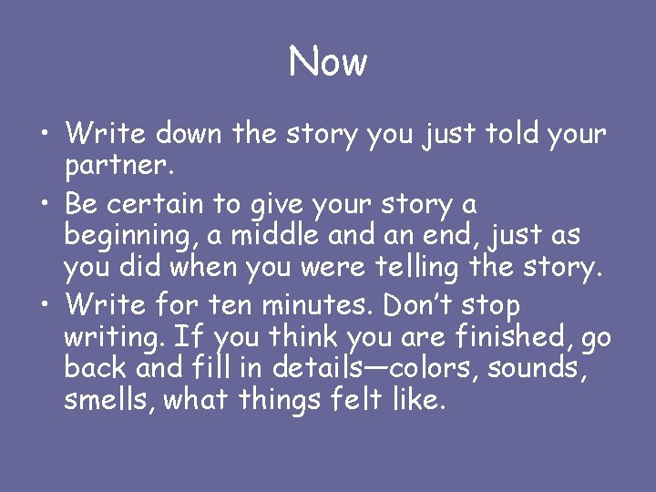 Now • Write down the story you just told your partner. • Be certain