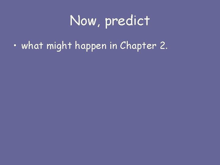 Now, predict • what might happen in Chapter 2. 