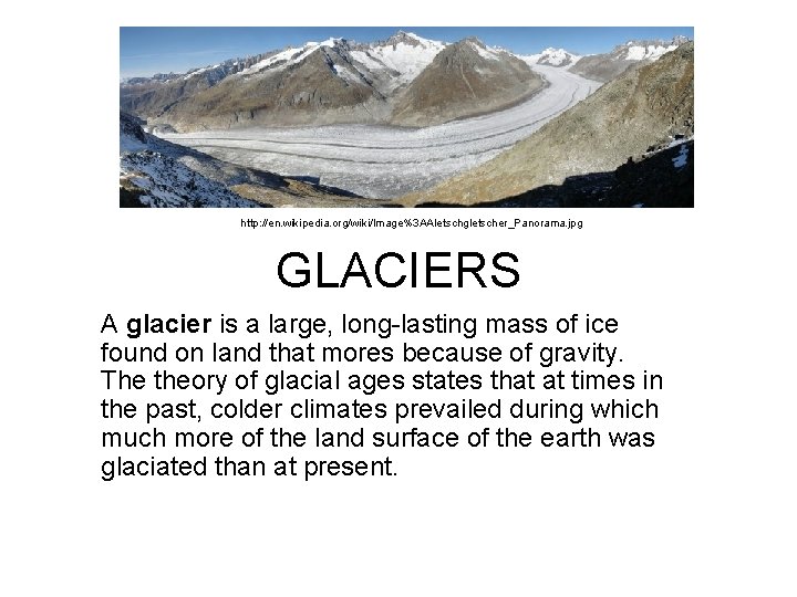 http: //en. wikipedia. org/wiki/Image%3 AAletschgletscher_Panorama. jpg GLACIERS A glacier is a large, long-lasting mass http: //en. wikipedia. org/wiki/Image%3 AAletschgletscher_Panorama. jpg GLACIERS A glacier is a large, long-lasting mass