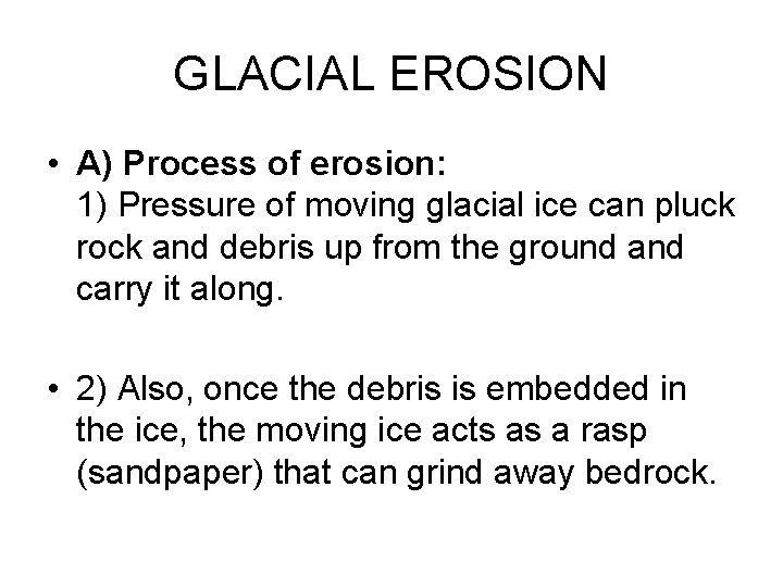 GLACIAL EROSION • A) Process of erosion: 1) Pressure of moving glacial ice can GLACIAL EROSION • A) Process of erosion: 1) Pressure of moving glacial ice can