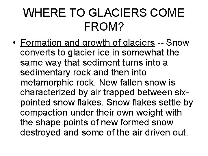 WHERE TO GLACIERS COME FROM? • Formation and growth of glaciers -- Snow converts WHERE TO GLACIERS COME FROM? • Formation and growth of glaciers -- Snow converts