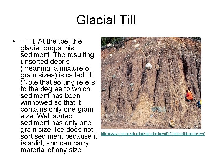 Glacial Till • - Till: At the toe, the glacier drops this sediment. The Glacial Till • - Till: At the toe, the glacier drops this sediment. The