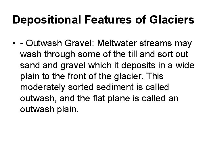 Depositional Features of Glaciers • - Outwash Gravel: Meltwater streams may wash through some Depositional Features of Glaciers • - Outwash Gravel: Meltwater streams may wash through some