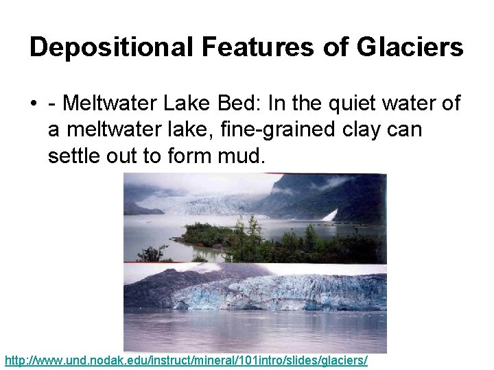 Depositional Features of Glaciers • - Meltwater Lake Bed: In the quiet water of Depositional Features of Glaciers • - Meltwater Lake Bed: In the quiet water of
