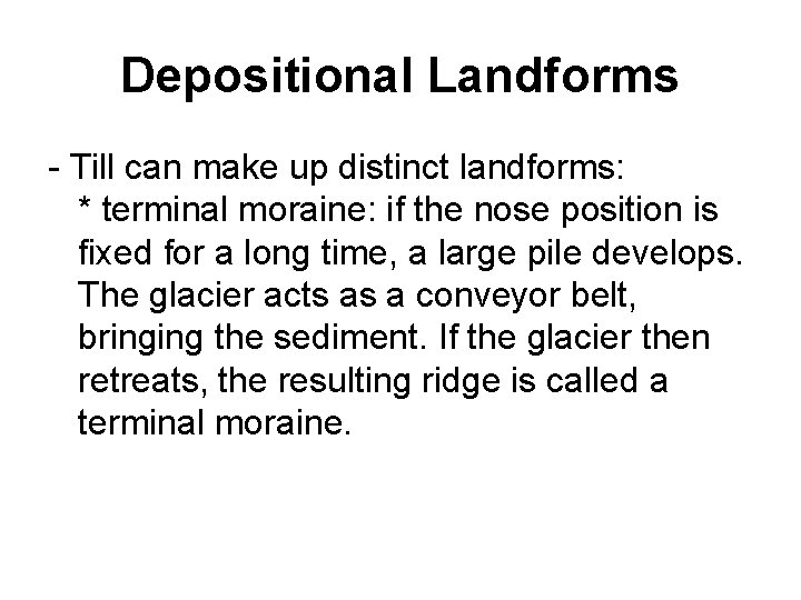 Depositional Landforms - Till can make up distinct landforms: * terminal moraine: if the Depositional Landforms - Till can make up distinct landforms: * terminal moraine: if the