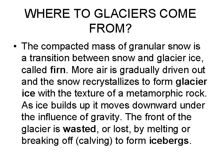 WHERE TO GLACIERS COME FROM? • The compacted mass of granular snow is a WHERE TO GLACIERS COME FROM? • The compacted mass of granular snow is a
