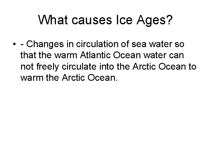 What causes Ice Ages? • - Changes in circulation of sea water so that What causes Ice Ages? • - Changes in circulation of sea water so that