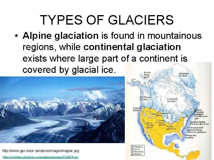TYPES OF GLACIERS • Alpine glaciation is found in mountainous regions, while continental glaciation TYPES OF GLACIERS • Alpine glaciation is found in mountainous regions, while continental glaciation
