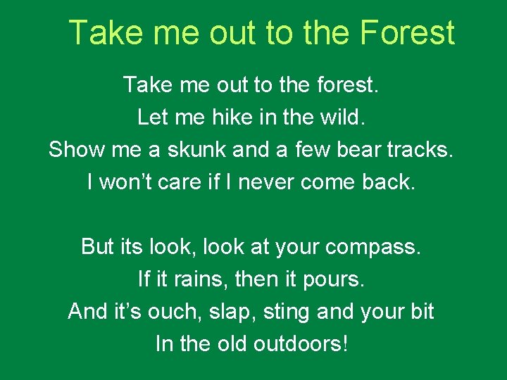 Take me out to the Forest Take me out to the forest. Let me
