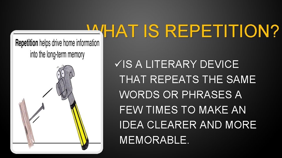 WHAT IS REPETITION? üIS A LITERARY DEVICE THAT REPEATS THE SAME WORDS OR PHRASES