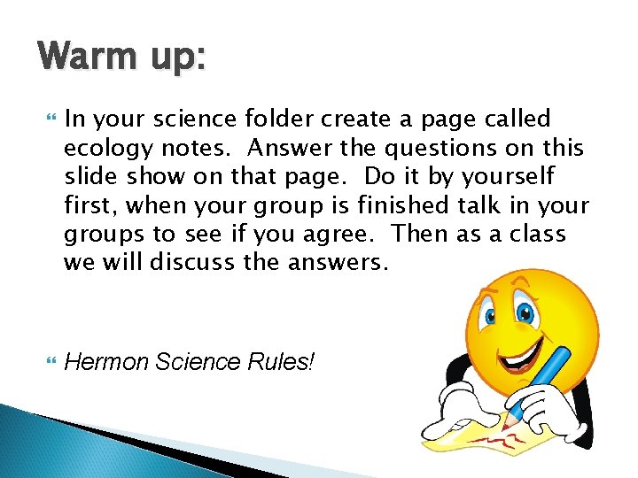Warm up: In your science folder create a page called ecology notes. Answer the