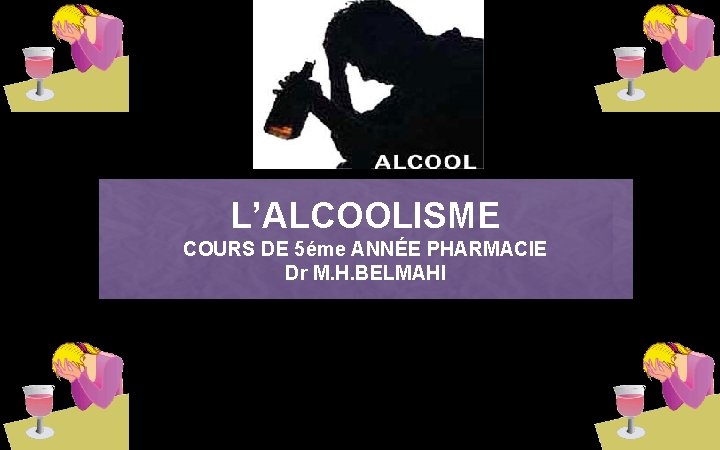LALCOOLISME COURS DE 5me ANNE PHARMACIE Dr M
