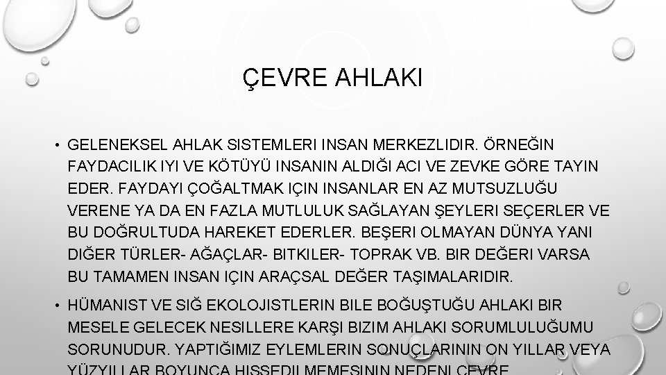 ÇEVRE AHLAKI • GELENEKSEL AHLAK SISTEMLERI INSAN MERKEZLIDIR. ÖRNEĞIN FAYDACILIK IYI VE KÖTÜYÜ INSANIN