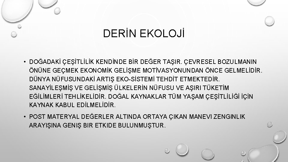 DERİN EKOLOJİ • DOĞADAKİ ÇEŞİTLİLİK KENDİNDE BİR DEĞER TAŞIR. ÇEVRESEL BOZULMANIN ÖNÜNE GEÇMEK EKONOMİK