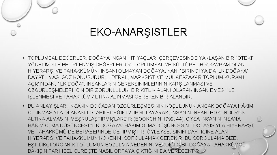 EKO-ANARŞISTLER • TOPLUMSAL DEĞERLER, DOĞAYA INSAN IHTIYAÇLARI ÇERÇEVESINDE YAKLAŞAN BIR “ÖTEKI” YÖNELIMIYLE BELIRLENMIŞ DEĞERLERDIR.