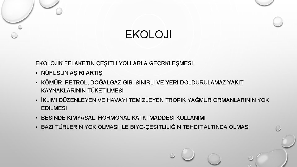 EKOLOJIK FELAKETIN ÇEŞITLI YOLLARLA GEÇRKLEŞMESI: • NÜFUSUN AŞIRI ARTIŞI • KÖMÜR, PETROL, DOĞALGAZ GIBI