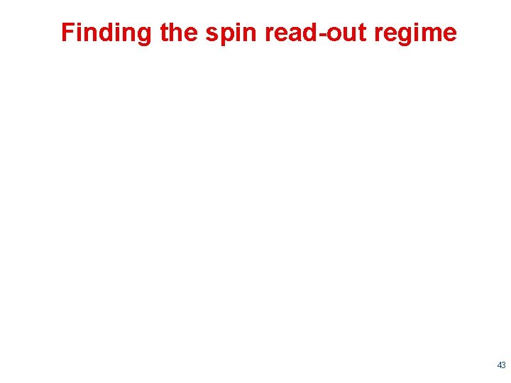 Finding the spin read-out regime 43 