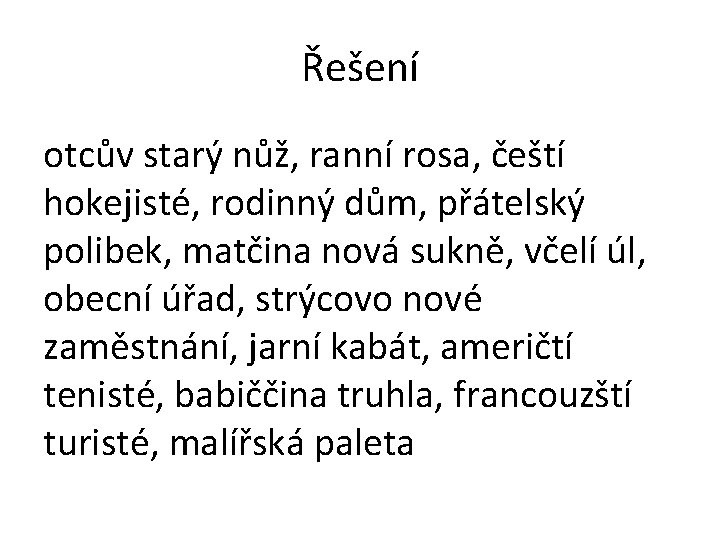 Řešení otcův starý nůž, ranní rosa, čeští hokejisté, rodinný dům, přátelský polibek, matčina nová