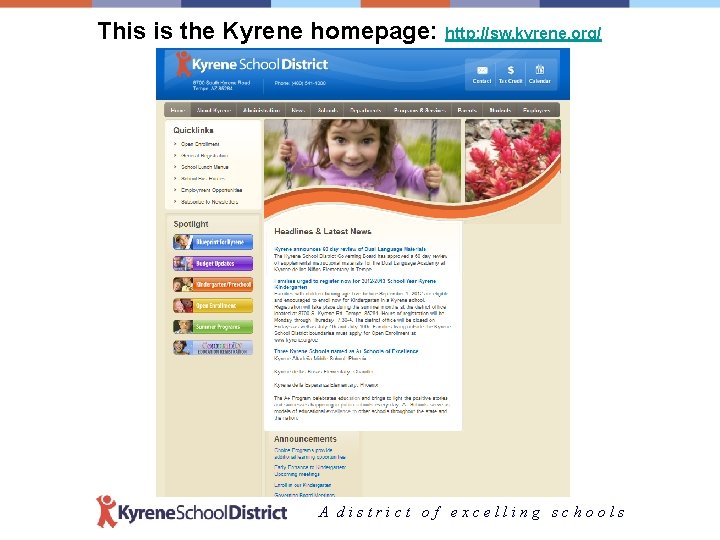 This is the Kyrene homepage: http: //sw. kyrene. org/ A district of excelling schools