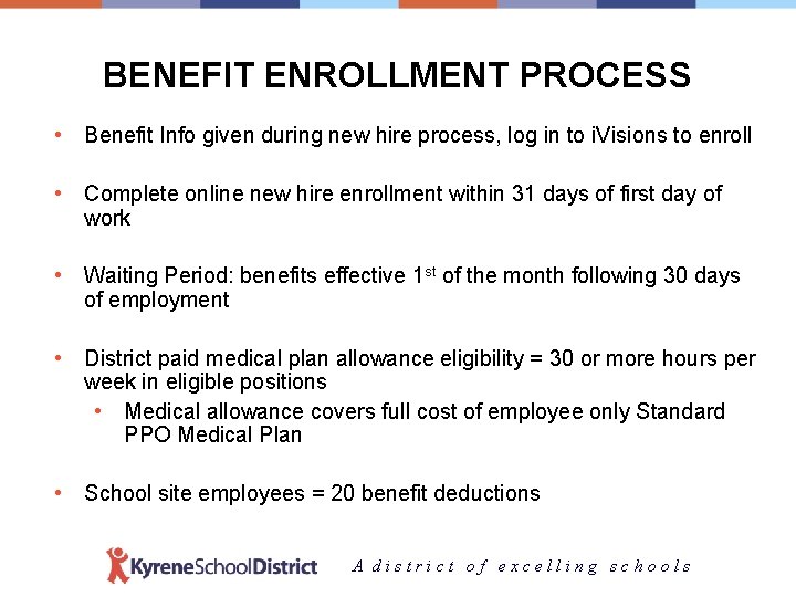 BENEFIT ENROLLMENT PROCESS • Benefit Info given during new hire process, log in to