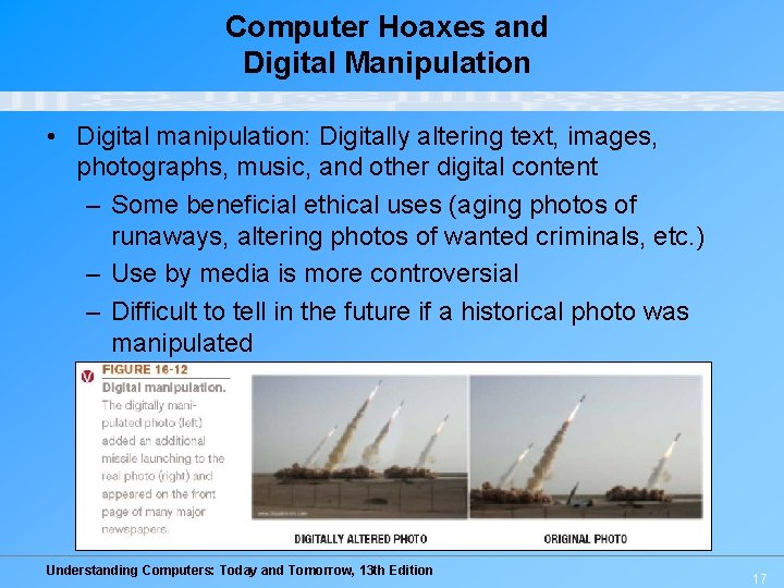 Computer Hoaxes and Digital Manipulation • Digital manipulation: Digitally altering text, images, photographs, music,