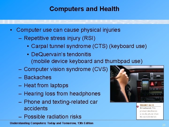 Computers and Health • Computer use can cause physical injuries – Repetitive stress injury
