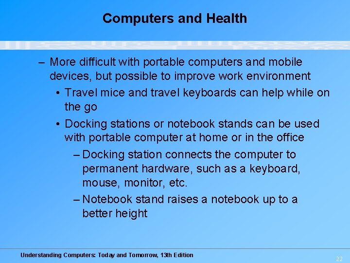 Computers and Health – More difficult with portable computers and mobile devices, but possible