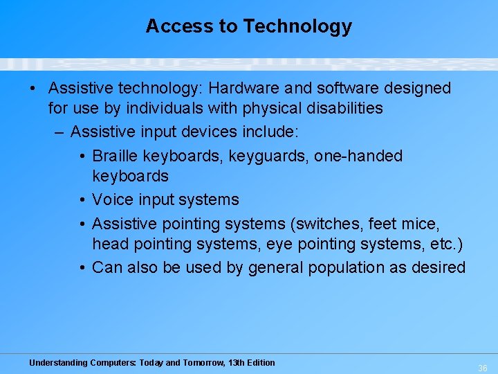 Access to Technology • Assistive technology: Hardware and software designed for use by individuals