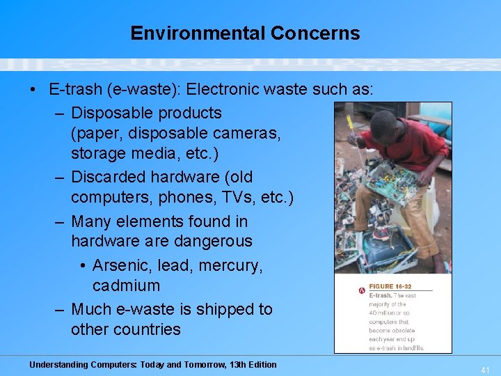 Environmental Concerns • E-trash (e-waste): Electronic waste such as: – Disposable products (paper, disposable