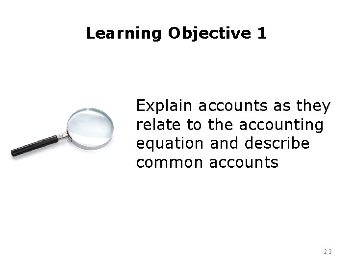 Chapter 2 Recording Business Transactions Learning Objective 1